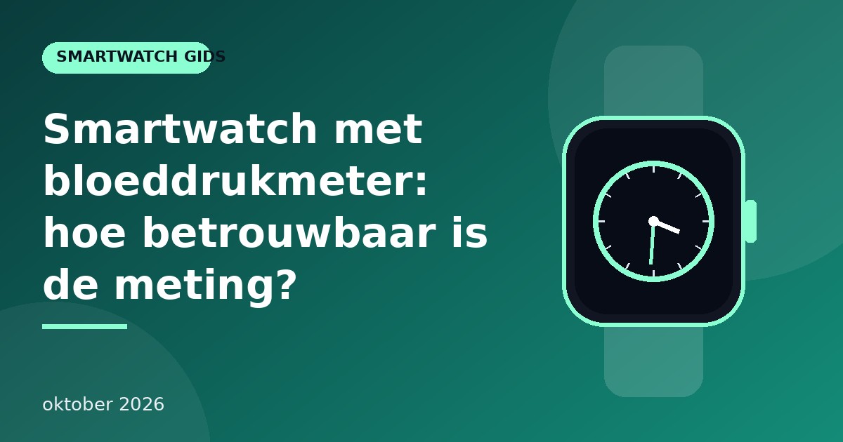 Smartwatch met bloeddrukmeter: hoe betrouwbaar is de meting?
